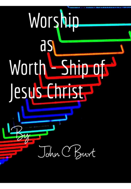 Worship as Worth - Ship of Jesus Christ, Hardback Book