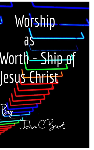 Worship as Worth - Ship of Jesus Christ, Hardback Book