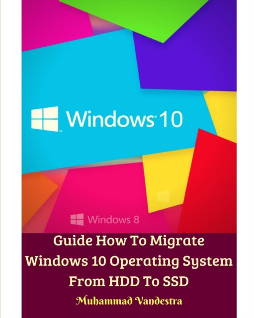 Guide How To Migrate Windows 10 Operating System From HDD To SSD, Paperback / softback Book