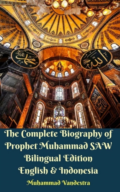 The Complete Biography of Prophet Muhammad SAW Bilingual Edition English and Indonesia Hardcover Version, Hardback Book