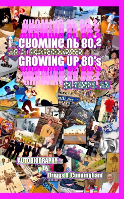 GROWING UP 80's in Tempe, AZ as a SKATEBOARDER, Paperback / softback Book
