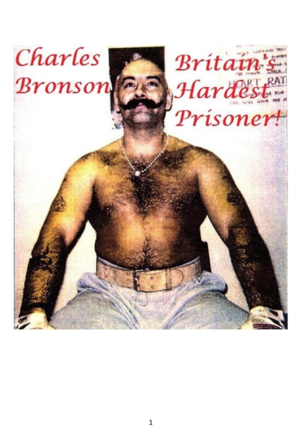 Britain's Hardest Prisoner! : Charles Bronson, Paperback / softback Book