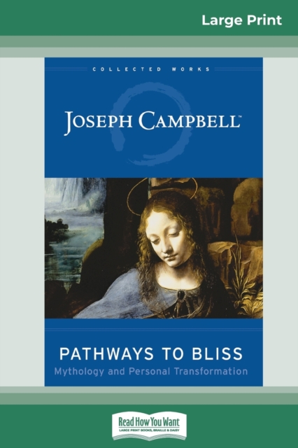Pathways to Bliss : Mythology and Personal Transformation (16pt Large Print Edition), Paperback / softback Book