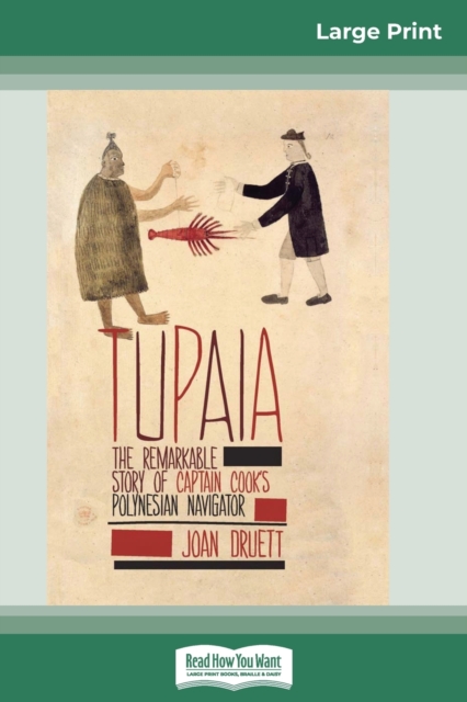 Tupaia : The Remarkable Story of Captain Cook's Polynesian Navigator (16pt Large Print Edition), Paperback / softback Book
