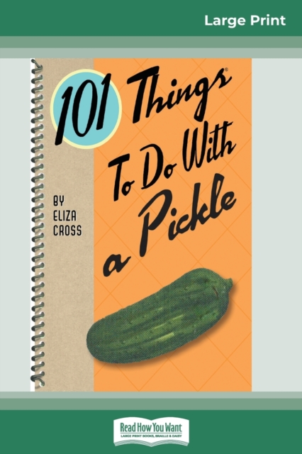 101 Things to do with a Pickle (16pt Large Print Edition), Paperback / softback Book
