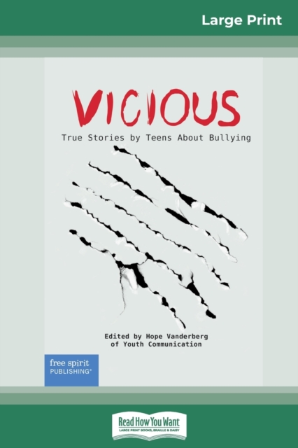 Vicious : True Stories by Teens About Bullying (16pt Large Print Edition), Paperback / softback Book