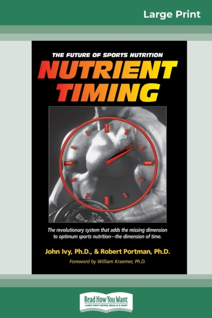 Nutrient Timing : The Future of Sports Nutrition (16pt Large Print Edition), Paperback / softback Book