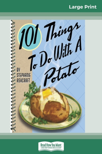 101 Things to do with a Potato (16pt Large Print Edition), Paperback / softback Book