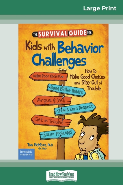 The Survival Guide for Kids with Behavior Challenges : How to Make Good Choices and Stay Out of Trouble (Revised & Updated Edition) (16pt Large Print Edition), Paperback / softback Book