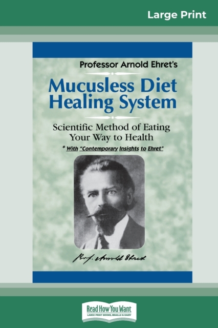 Mucusless Diet Healing System : A Scientific Method of Eating Your Way to Health (16pt Large Print Edition), Paperback / softback Book