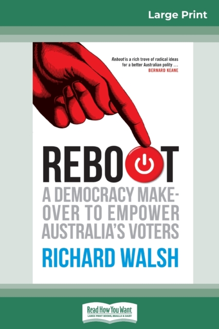 Reboot : A democracy makeover to empower Australia's voters (16pt Large Print Edition), Paperback / softback Book