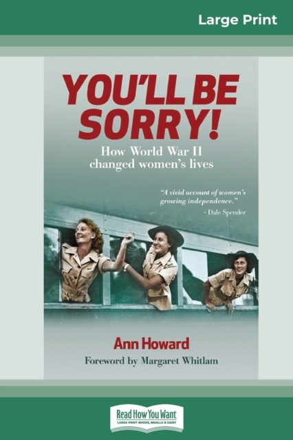 You'll Be Sorry : How World War II changed women's lives (16pt Large Print Edition), Paperback / softback Book