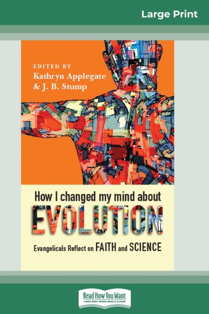 How I Changed My Mind About Evolution : Evangelicals Reflect on Faith and Science (16pt Large Print Edition), Paperback / softback Book
