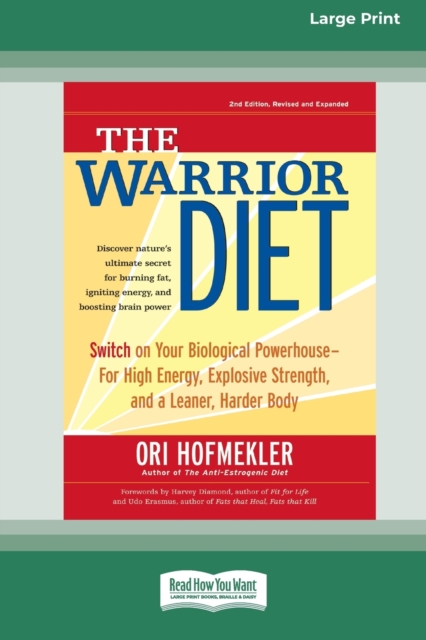 The Warrior Diet : Switch on Your Biological Powerhouse For High Energy, Explosive Strength, and a Leaner, Harder Body [Standard Large Print 16 Pt Edition], Paperback / softback Book