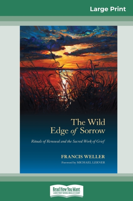 The Wild Edge of Sorrow : Rituals of Renewal and the Sacred Work of Grief (16pt Large Print Edition), Paperback / softback Book