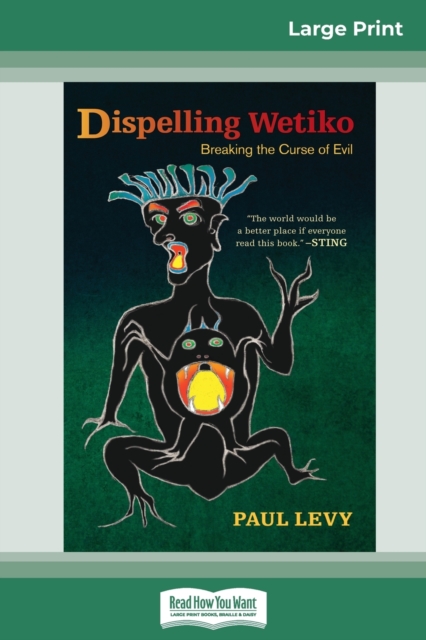 Dispelling Wetiko : Breaking the Curse of Evil (16pt Large Print Edition), Paperback / softback Book