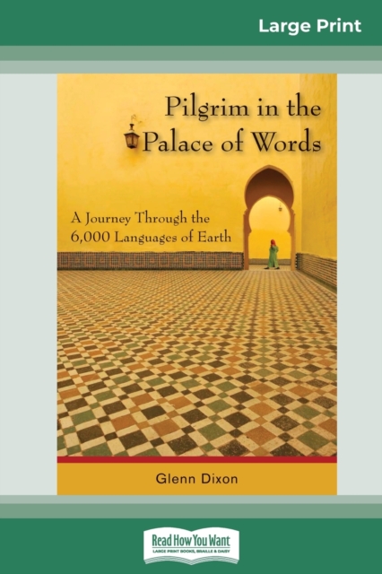 Pilgrim in the Palace of Words : A Journey Through the 6,000 Languages of Earth (16pt Large Print Edition), Paperback / softback Book