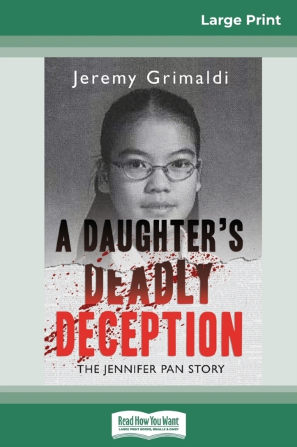 A Daughter's Deadly Deception : The Jennifer Pan Story (16pt Large Print Edition), Paperback / softback Book
