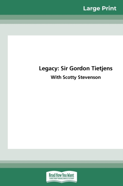 Legacy : Sir Gordon Tietjens: My Story (16pt Large Print Edition), Paperback / softback Book