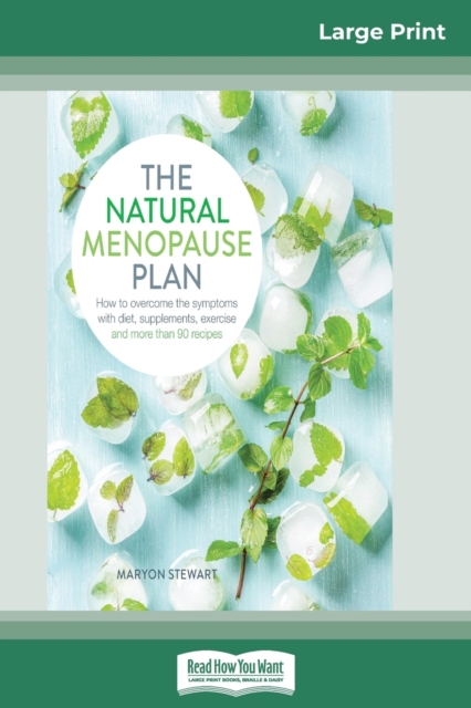 The Natural Menopause Plan : How to overcome the symptoms with diet, supplements, exercise and more than 90 recipes (16pt Large Print Edition), Paperback / softback Book