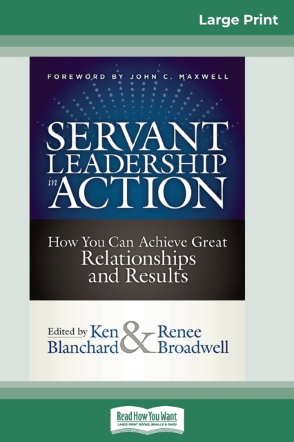 Servant Leadership in Action : How You Can Achieve Great Relationships and Results (16pt Large Print Edition), Paperback / softback Book