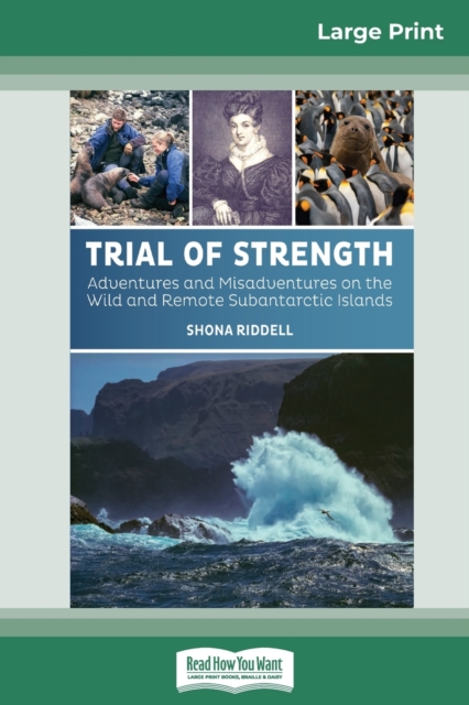 Trial of Strength : Adventures and Misadventures on the Wild and Remote Subantarctic Islands (16pt Large Print Edition), Paperback / softback Book