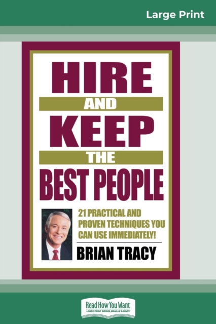Hire and Keep the Best People : 21 Practical and Proven Techniques You Can Use Immediately (16pt Large Print Edition), Paperback / softback Book