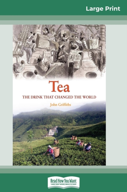 Tea : A History of The Drink that changed the World (16pt Large Print Edition), Paperback / softback Book