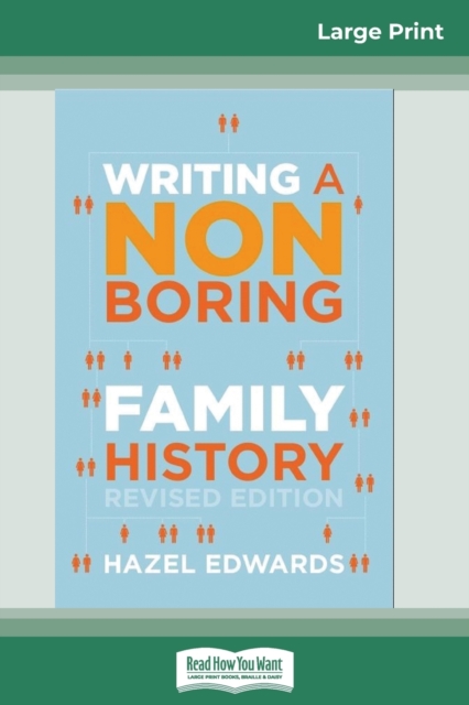Writing a Non-boring Family History : Revised Edition (16pt Large Print Edition), Paperback / softback Book