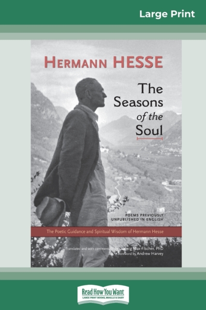 The Seasons of the Soul : The Poetic Guidance and Spiritual Wisdom of Herman Hesse (16pt Large Print Edition), Paperback / softback Book