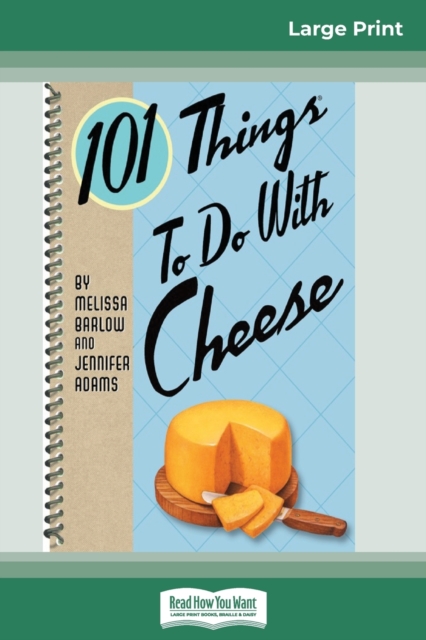 101 Things to do with Cheese (16pt Large Print Edition), Paperback / softback Book