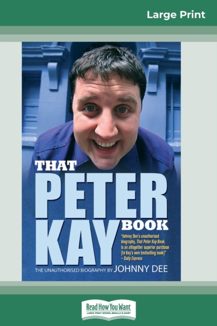 That Peter Kay Book : Unauthorized Bio (16pt Large Print Edition), Paperback / softback Book