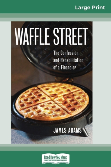 Waffle Street : The Confession and Rehabilitation of a Financier (16pt Large Print Edition), Paperback / softback Book