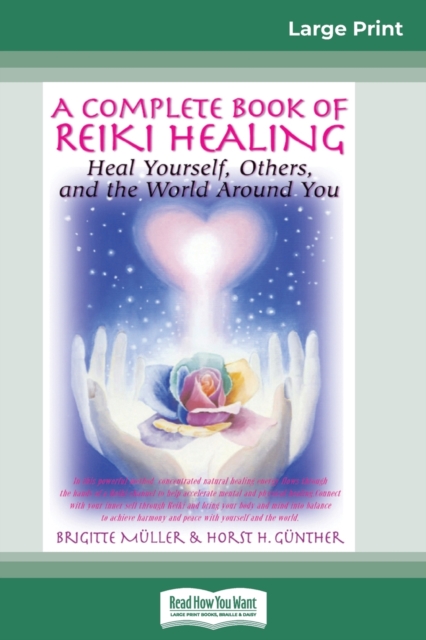 A Complete Book of Reiki Healing : Heal Yourself, Others and the World Around You (16pt Large Print Edition), Paperback / softback Book
