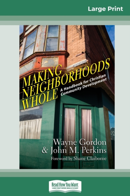 Making Neighborhoods Whole : A Handbook for Christian Community Development (16pt Large Print Edition), Paperback / softback Book