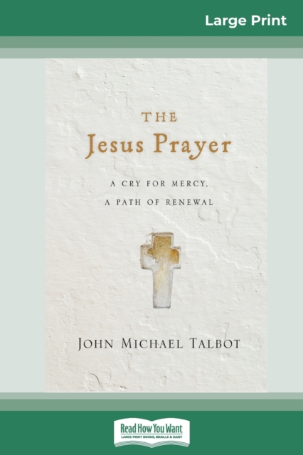 The Jesus Prayer : A Cry for Mercy, a Path of Renewal (16pt Large Print Edition), Paperback / softback Book
