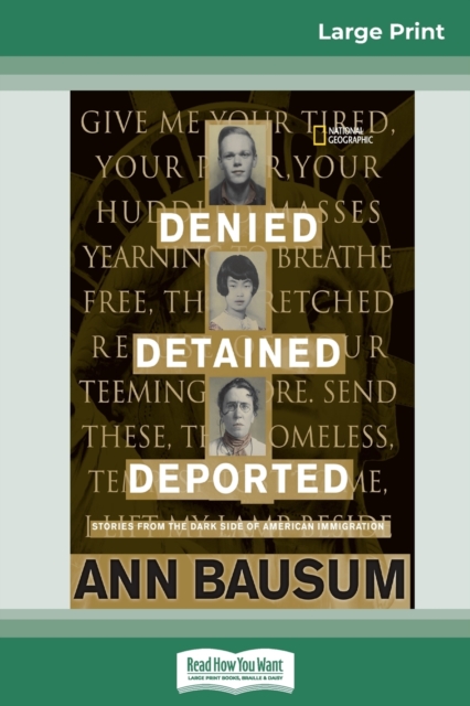 Denied, Detained, Deported : Stories from the Dark Side of American Immigration (16pt Large Print Edition), Paperback / softback Book