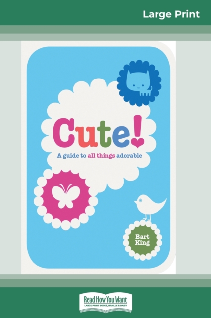 Cute! : A Guide to all Things Adorable (16pt Large Print Edition), Paperback / softback Book