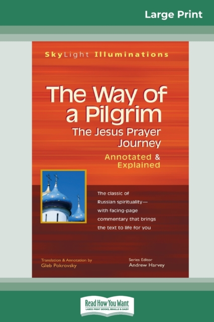 The Way of a Pilgrim : The Jesus Prayer Journeya "Annotated & Explained (16pt Large Print Edition), Paperback / softback Book