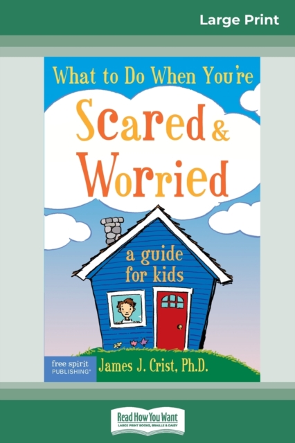 What to Do When You're Scared & Worried : A Guide for Kids (16pt Large Print Edition), Paperback / softback Book