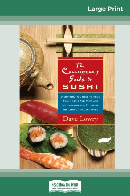 The Connoisseur's Guide to SUSHI : Everything you need to know about Sushi Varieties and Accompaniments, Etiquette and Dining Tips, and More (16pt Large Print Edition), Paperback / softback Book