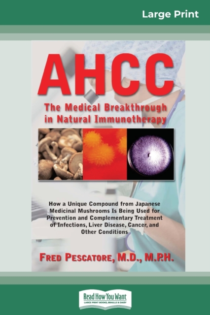 Ahcc : The Medical Breakthrough in Natural Immunotherapy (16pt Large Print Edition), Paperback / softback Book