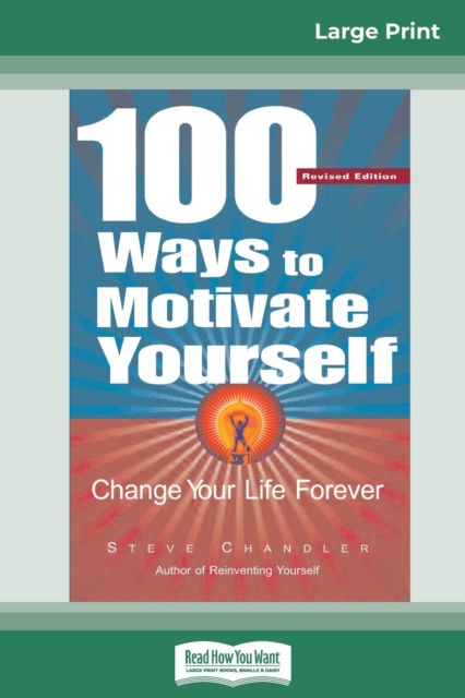 100 Ways to Motivate Yourself : Change Your Life Forever (16pt Large Print Edition), Paperback / softback Book