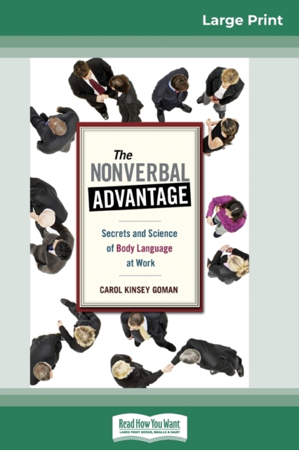 The Nonverbal Advantage : Secrets and Science of Body Language At Work (16pt Large Print Edition), Paperback / softback Book