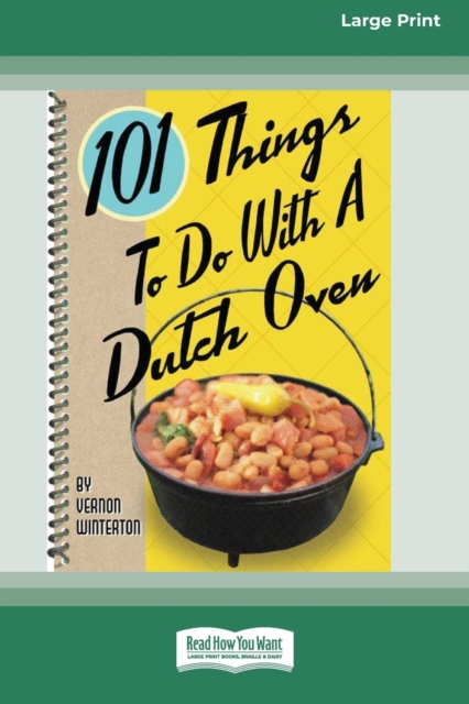 101 Things to Do with a Dutch Oven (101 Things to Do with A...) (16pt Large Print Edition), Paperback / softback Book