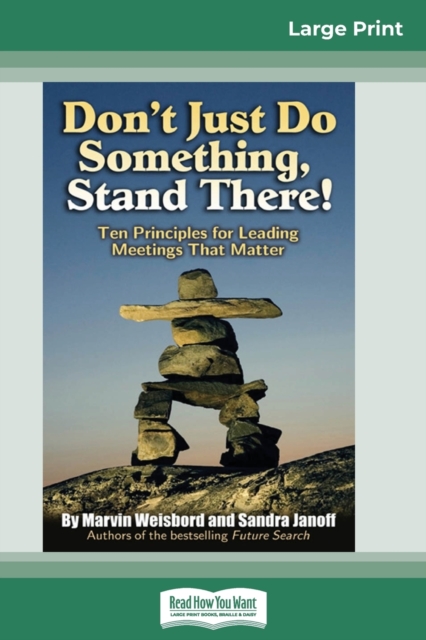 Don't Just Do Something, Stand There! : Ten Principles for Leading Meetings That Matter (16pt Large Print Edition), Paperback / softback Book