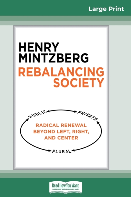 Rebalancing Society : Radical Renewal Beyond Left, Right, and Center (16pt Large Print Edition), Paperback / softback Book
