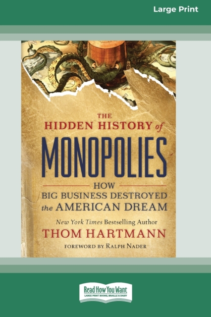 The Hidden History of Monopolies : How Big Business Destroyed the American Dream (16pt Large Print Edition), Paperback / softback Book