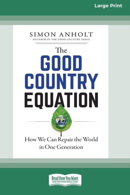 The Good Country Equation : How We Can Repair the World in One Generation (16pt Large Print Edition), Paperback / softback Book