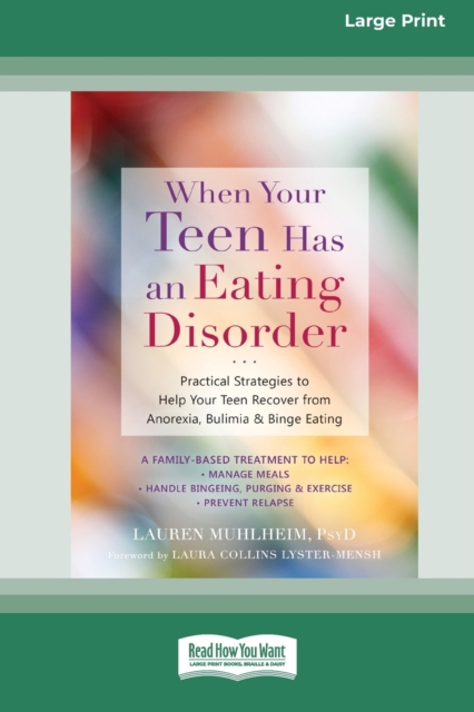 When Your Teen Has an Eating Disorder : Practical Strategies to Help Your Teen Recover from Anorexia, Bulimia, and Binge Eating (16pt Large Print Edition), Paperback / softback Book